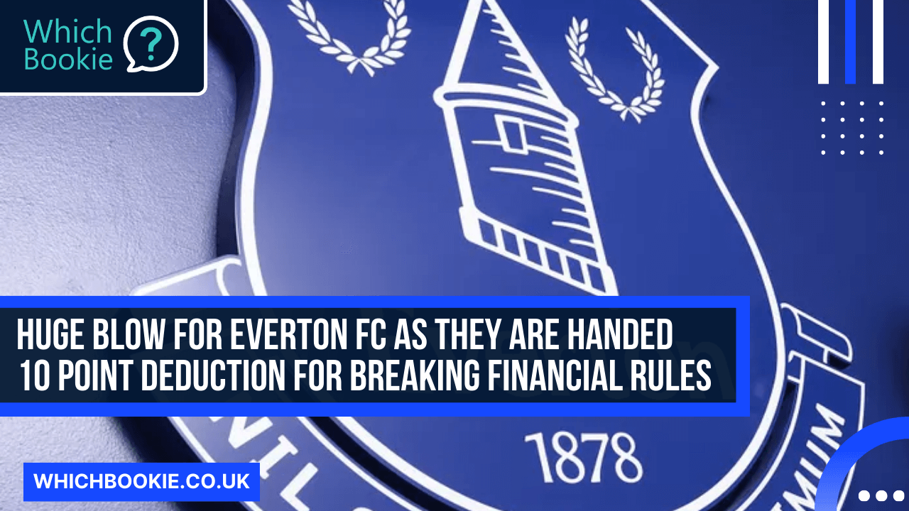 Everton Given 10 Point Deduction For Breaching Financial Rules